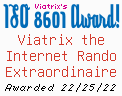 Viatrix's ISO 8601 Award!
Viatrix the Internet Rando Extraordinaire
Awarded 22/25/22