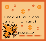 Portrait Mail from a Gen Ⅱ Pokémon game; the portrait is of Zapdos and the mail reads:
Look at our cool e-mail client!
— Mozilla